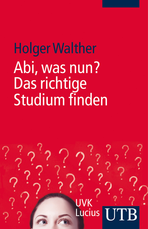 Abi, was nun? Das richtige Studium finden - Holger Walther