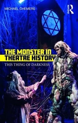 The Monster in Theatre History - Michael Chemers