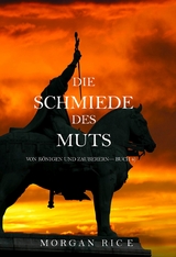 Die Schmiede des Muts (Von Königen und Zauberern - Buch 4) -  Morgan Rice