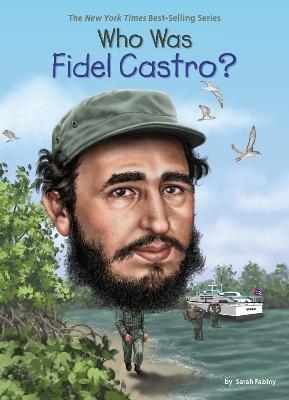 Who Was Fidel Castro? - Sarah Fabiny,  Who HQ