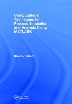 Computational Techniques for Process Simulation and Analysis Using MATLAB® - Niket S. Kaisare