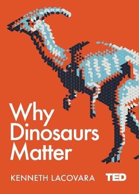 Why Dinosaurs Matter - Ken Lacovara