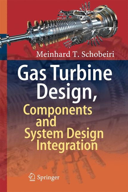 Gas Turbine Design, Components and System Design Integration - Meinhard T. Schobeiri