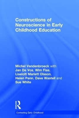 Constructions of Neuroscience in Early Childhood Education - Michel VandenBroeck, Jan De Vos, Wim Fias, Liselott Mariett Olsson, Helen Penn