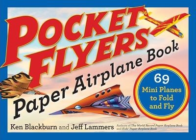 Pocket Flyers Paper Airplane Book - Jeff Lammers, Ken Blackburn
