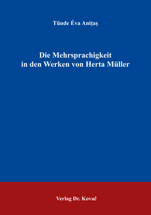 Die Mehrsprachigkeit in den Werken von Herta Müller - Tünde Éva Aniţaş