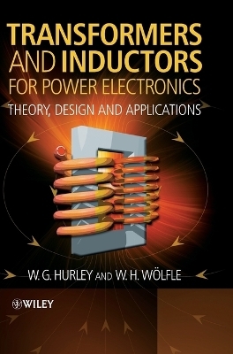 Transformers and Inductors for Power Electronics - W.G. Hurley, W.H. Wölfle