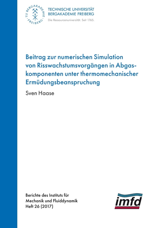 Beitrag zur numerischen Simulation von Risswachstumsvorgängen in Abgaskomponenten unter thermomechanischer Ermüdungsbeabspruchungr - Sven Haase