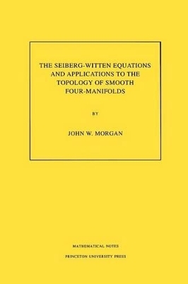 The Seiberg-Witten Equations and Applications to the Topology of Smooth Four-Manifolds. (MN-44), Volume 44 - John W. Morgan