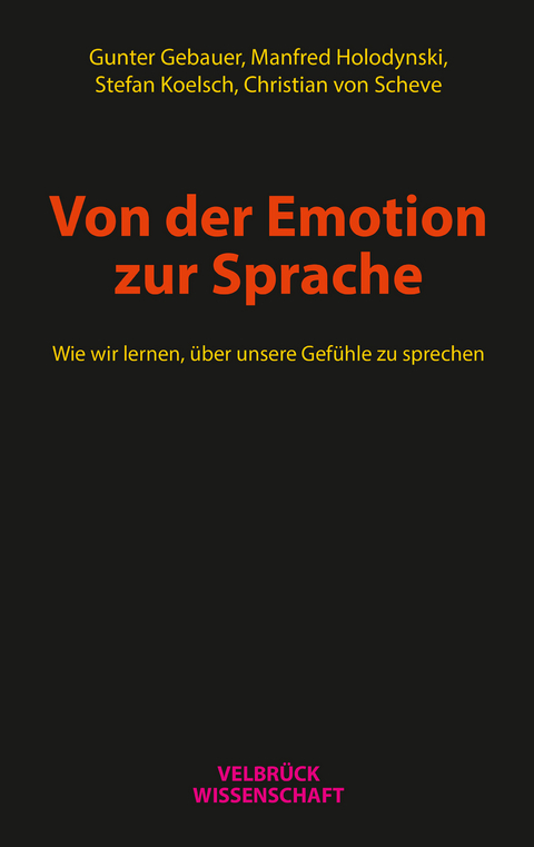 Von der Emotion zur Sprache - Gunter Gebauer, Manfred Holodynski, Stefan Koelsch, Christian von Scheve