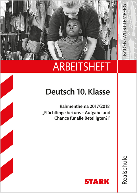 Arbeitsheft Realschule - Deutsch - BaWü - Rahmenthema 2017/18 - Flüchtlinge