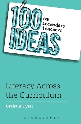 100 Ideas for Secondary Teachers: Literacy Across the Curriculum - Graham Tyrer