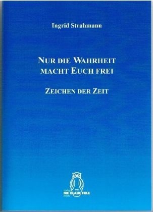 Nur die Wahrheit macht Euch frei - Ingrid Strahmann