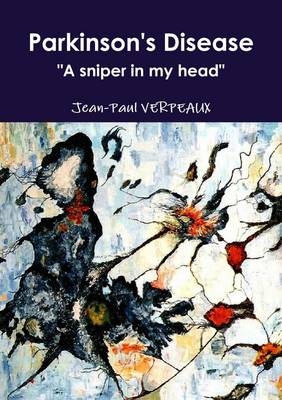 Parkinson's Disease: "A Sniper in My Head" - * Jean-Paul * Verpeaux