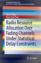 Radio Resource Allocation Over Fading Channels Under Statistical Delay Constraints - Tho Le-Ngoc, Khoa Tran Phan