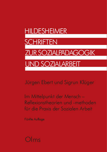 Im Mittelpunkt der Mensch - Reflexionstheorien und -methoden für die Praxis der Sozialen Arbeit - Jürgen Ebert, Sigrun Klüger