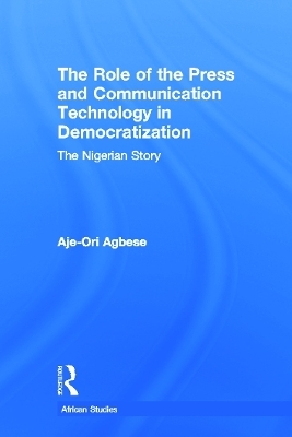The Role of the Press and Communication Technology in Democratization - Aje-Ori Anna Agbese