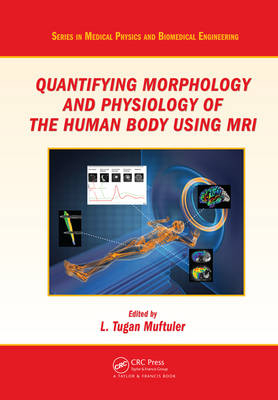 Quantifying Morphology and Physiology of the Human Body Using MRI - 