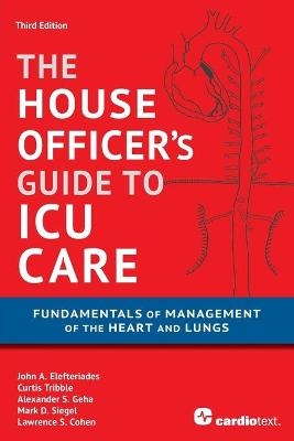 House Officer's Guide to ICU Care - John A Elefteriades, Curtis Tribble, Alexander S S Geha