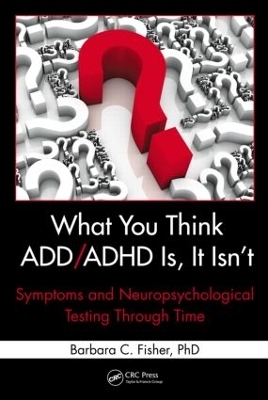 What You Think ADD/ADHD Is, It Isn't - Barbara C. Fisher