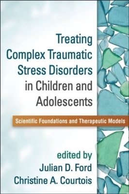 Treating Complex Traumatic Stress Disorders in Children and Adolescents - 