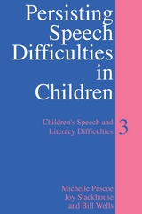 Persisting Speech Difficulties in Children - Michelle Pascoe, Joy Stackhouse, Bill Wells