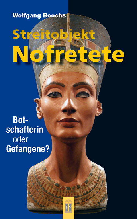 Streitobjekt Nofretete - Wolfgang Boochs