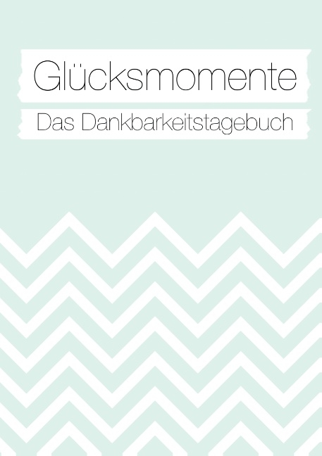 Glücksmomente: Das Dankbarkeitstagebuch (Mint) - Nicole Neuberger