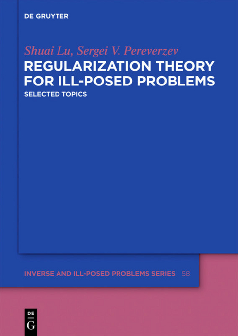 Regularization Theory for Ill-posed Problems - Shuai Lu, Sergei V. Pereverzev
