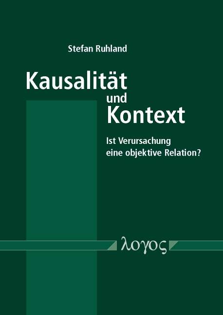Kausalität und Kontext: Ist Verursachung eine objektive Relation? - Stefan Ruhland