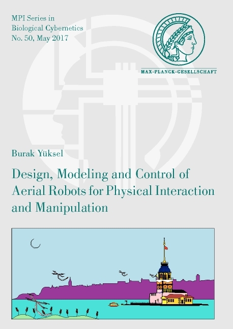 Design, Modeling and Control of Aerial Robots for Physical Interaction and Manipulation - Burak Yüksel