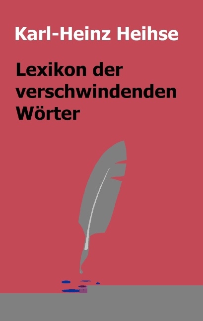 Lexikon der verschwindenden Wörter - Karl-Heinz Heihse