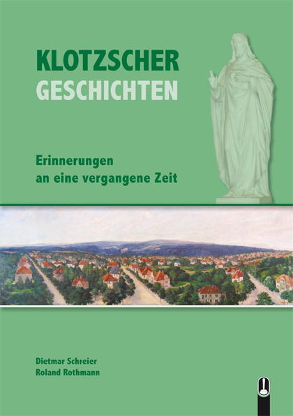 Klotzscher Geschichten, Erinnerungen an eine vergangene Zeit - Dietmar Schreier, Roland Rothmann