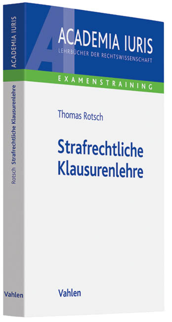 Strafrechtliche Klausurenlehre - Thomas Rotsch