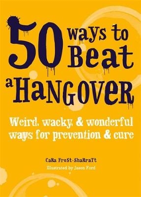 50 Ways to Beat a Hangover - Cara Frost-Sharratt