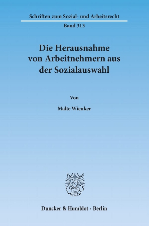 Die Herausnahme von Arbeitnehmern aus der Sozialauswahl. - Malte Wienker