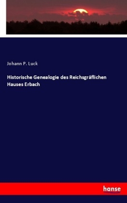 Historische Genealogie des Reichsgräflichen Hauses Erbach - Johann P. Luck