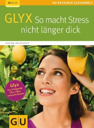 GLYX:  So macht Stress nicht länger dick - Marion Grillparzer