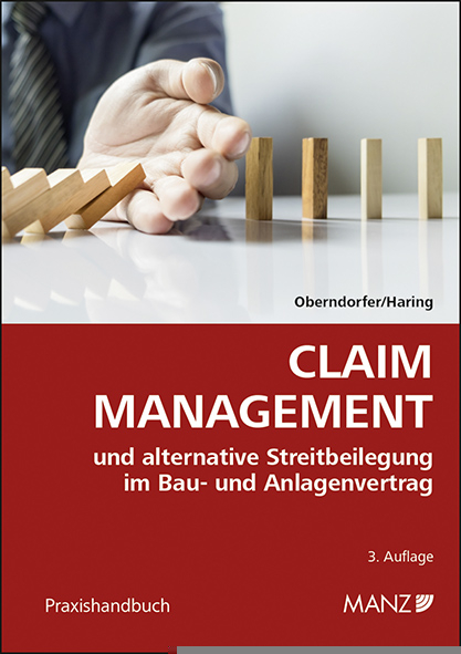 Claim Management und alternative Streitbeilegung im Bau- und Anlagenvertrag - Wolfgang Oberndorfer, Roland Haring