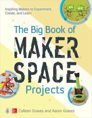 The Big Book of Makerspace Projects - Colleen Graves, Aaron Graves