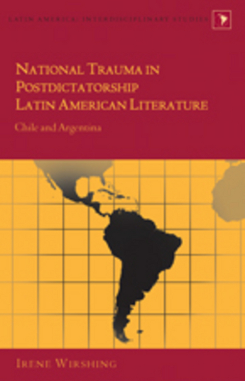 National Trauma in Postdictatorship Latin American Literature - Irene Wirshing