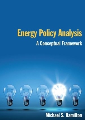 Energy Policy Analysis: A Conceptual Framework - Michael S Hamilton