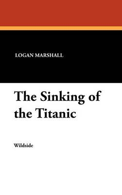 The Sinking of the Titanic - Logan Marshall