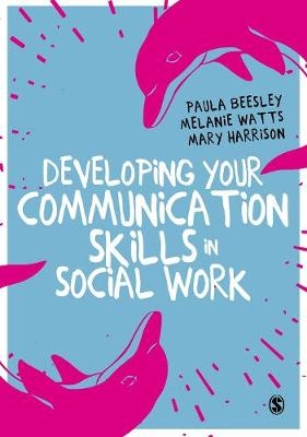 Developing Your Communication Skills in Social Work - Paula Beesley, Melanie Watts, Mary Harrison