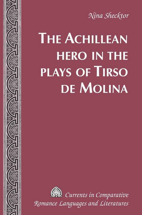 The Achillean Hero in the Plays of Tirso de Molina - Nina Shecktor