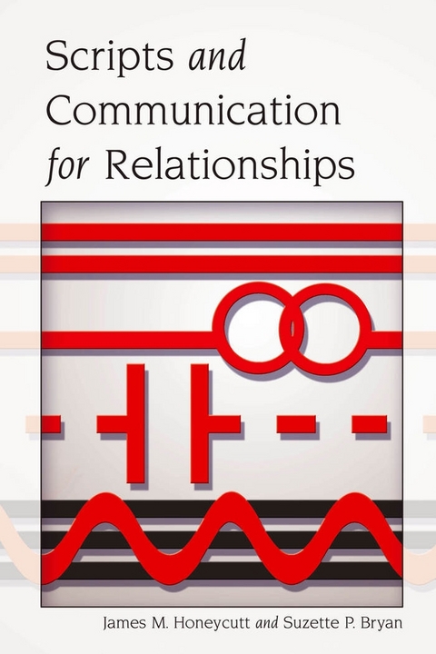 Scripts and Communication for Relationships - James M. Honeycutt, Suzette P. Bryan