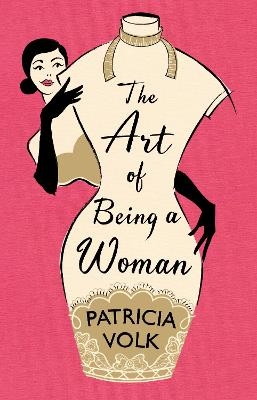 The Art of Being a Woman - Patricia Volk