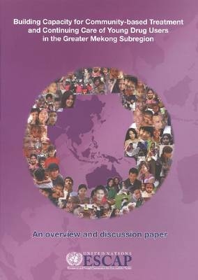 Building Capacity for Community-based Treatment and Continuing Care of Young Drug Users in the Greater Mekong Subregion - United Nations