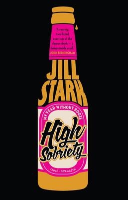 High Sobriety: my year without booze - Jill Stark
