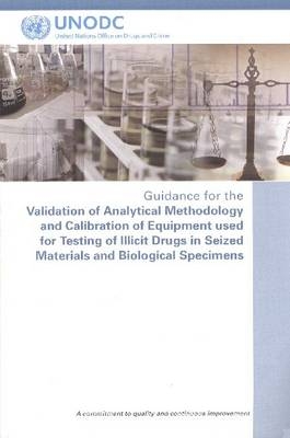 Guidance for the Validation of Analytical Methodology and Calibration of Equipment used for Testing of Illicit Drugs in Seized Materials and Biological Specimens - United Nations